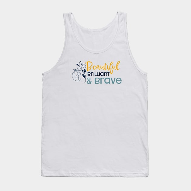 Womens Empowerment Beautiful Brilliant & Brave Tank Top by whyitsme